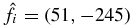 ${\hat{f}}_i = (51,-245)$