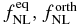 $f_{{\rm NL}}^{\rm eq},f_{{\rm NL}}^{\rm orth}$
