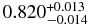 $0.820^{+ 0.013}_{- 0.014}$