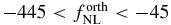 $-445 < f^{\rm orth}_{\rm NL} < -45$