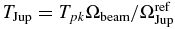 $T_{{\rm Jup}} = T_{pk}\Omega _{{\rm beam}}/\Omega _{{\rm Jup}}^{{\rm ref}}$