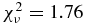 $\chi ^2_\nu = 1.76$