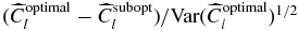 $({\widehat{C}}_l^{\rm optimal} - {\widehat{C}}_l^{\rm subopt}) / \mbox{Var}({\widehat{C}}_l^{\rm optimal})^{1/2}$