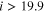 $i\gt 19.9$