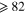 $\geqslant \;82$