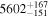 ${5602}_{-151}^{+167}$