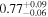 ${0.77}_{-0.06}^{+0.09}$