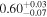 ${0.60}_{-0.07}^{+0.03}$