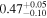 ${0.47}_{-0.10}^{+0.05}$