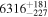 ${6316}_{-227}^{+181}$