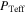 ${P}_{\mathrm{Teff}}$