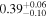 ${0.39}_{-0.10}^{+0.06}$