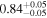 ${0.84}_{-0.05}^{+0.05}$
