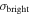 ${\sigma }_{\mathrm{bright}}$
