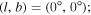 $(l,b)=(0^\circ ,0^\circ );$