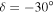 $\delta =-30^\circ $