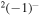 ${}^{2}{(-1)}^{-}$