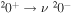 ${}^{2}{0}^{+}\to \nu {}^{2}{0}^{-}$