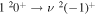$1{}^{2}{0}^{+}\to \nu {}^{2}{(-1)}^{+}$