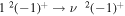 $1{}^{2}{(-1)}^{+}\to \nu {}^{2}{(-1)}^{+}$