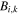 ${B}_{i,k}$