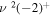 $\nu {}^{2}{(-2)}^{+}$