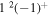 $1{}^{2}{(-1)}^{+}$