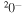 ${}^{2}{0}^{-}$