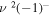 $\nu {}^{2}{(-1)}^{-}$
