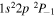 $1{s}^{2}2p{}^{2}{P}_{-1}$