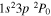 $1{s}^{2}3p{}^{2}{P}_{0}$