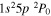 $1{s}^{2}5p{}^{2}{P}_{0}$