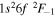 $1{s}^{2}6f{}^{2}{F}_{-1}$