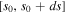 $[{s}_{0},{s}_{0}+{ds}]$