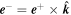 ${{\boldsymbol{e}}}^{-}={{\boldsymbol{e}}}^{+}\times \hat{{\boldsymbol{k}}}$