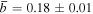 $\overline{b}=0.18\pm 0.01$