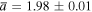 $\overline{a}=1.98\pm 0.01$