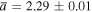 $\overline{a}=2.29\pm 0.01$