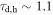 ${\tau }_{{\rm{d}},{\rm{h}}}\sim 1.1$