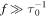 $f\gg {\tau }_{0}^{-1}$