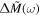 ${\rm{\Delta }}\tilde{M}(\omega )$