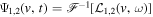 ${{\rm{\Psi }}}_{\mathrm{1,2}}(v,t)={{\mathscr{F}}}^{-1}[{{ \mathcal L }}_{\mathrm{1,2}}(v,\omega )]$
