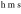 ${}^{{\rm{h}}{\rm{m}}{\rm{s}}}$