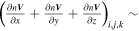 ${\left(\tfrac{\partial n{\boldsymbol{V}}}{\partial x}+\tfrac{\partial n{\boldsymbol{V}}}{\partial y}+\tfrac{\partial n{\boldsymbol{V}}}{\partial z}\right)}_{i,j,k}\,\sim $