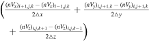 $\left(\tfrac{{({{nV}}_{x})}_{i+1,j,k}-{({{nV}}_{x})}_{i-1,j,k}}{2\bigtriangleup x}+\tfrac{{({{nV}}_{y})}_{i,j+1,k}-{({{nV}}_{y})}_{i,j+1,k}}{2\bigtriangleup y}+\tfrac{{({{nV}}_{z})}_{i,j,k+1}-{({{nV}}_{z})}_{i,j,k-1}}{2\bigtriangleup z}\right)$