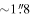 $\sim 1\mathop{.}\limits^{^{\prime\prime} }8$