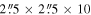 $2\mathop{.}\limits^{^{\prime\prime} }5\times 2\mathop{.}\limits^{^{\prime\prime} }5\times 10$