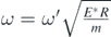 $\omega ={\omega }^{\prime }\sqrt{\frac{{E}^{{\ast}}R}{m}}$