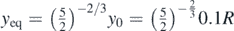 ${y}_{\mathrm{e}\mathrm{q}}={\left(\frac{5}{2}\right)}^{-2/3}{y}_{0}={\left(\frac{5}{2}\right)}^{-\frac{2}{3}}0.1R$