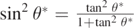 ${\mathrm{sin}}^{2}\enspace {\theta }^{{\ast}}=\frac{{\mathrm{tan}}^{2}\enspace {\theta }^{{\ast}}}{1+{\mathrm{tan}}^{2}\enspace {\theta }^{{\ast}}}$